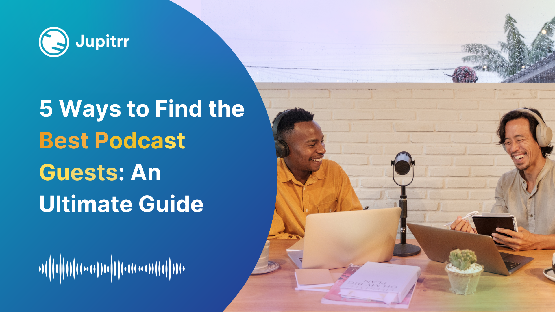 5 Ways to Find the Best Podcast Guests: An Ultimate Guide
