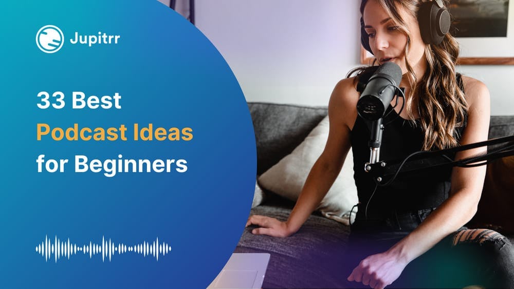 33 Best Podcast Ideas for Beginners in 2024 [+Useful Tips]
