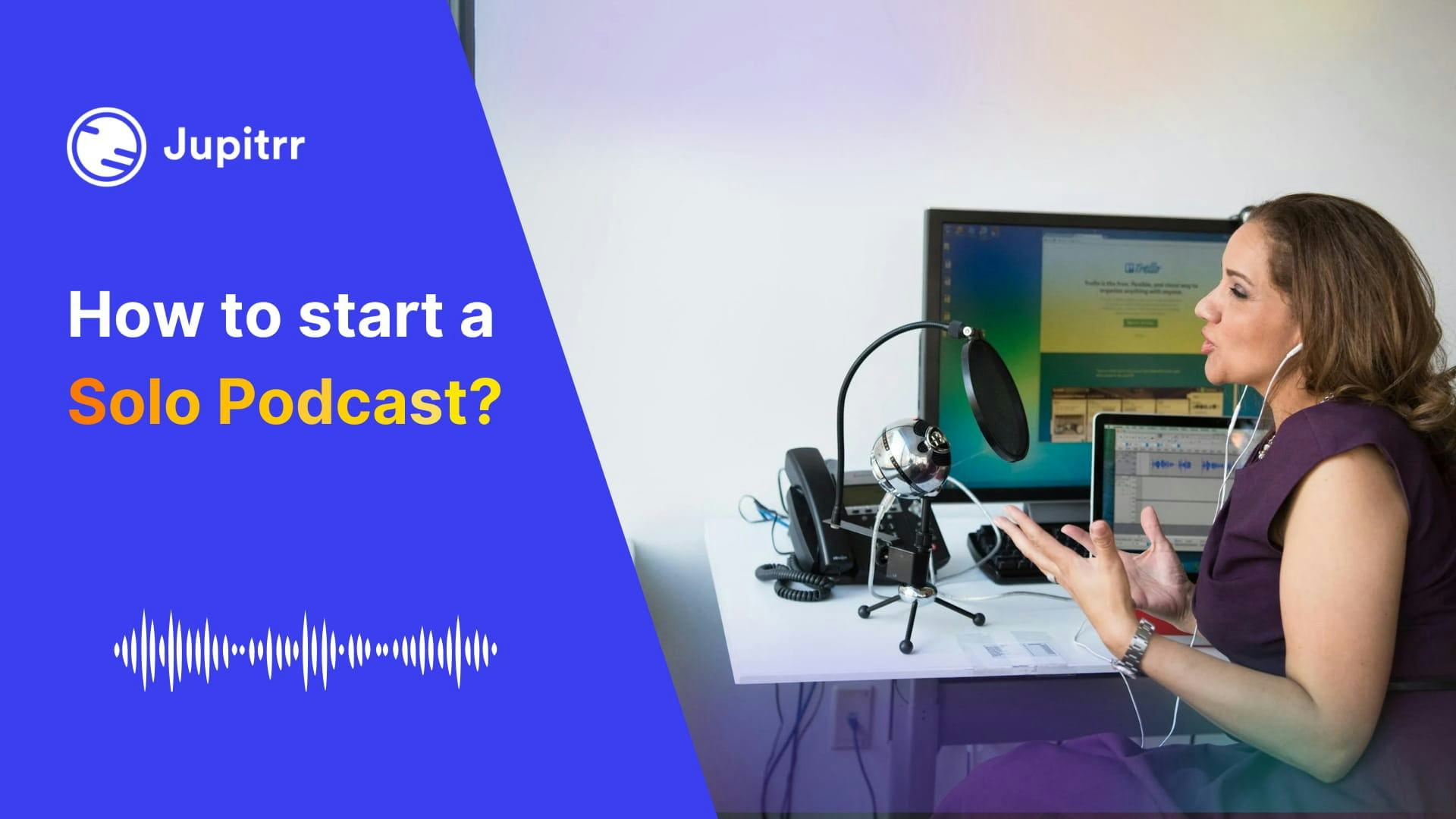 How to do a Podcast by Yourself? - 5 Keys to a Successful Solo Podcast